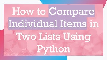 How to Compare Individual Items in Two Lists Using Python