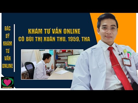 KHÁM TƯ VẤN ONLINE - CÔ BÙI THỊ XUÂN THU, 1959, THA - BS HOÀNG HIỆP