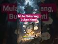 Mulai Sekarang, Bukan Nanti