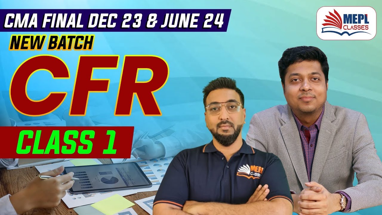 CMA Final Dec 23 & June 24 Term | CFR - 1st Class (New Batch) | MEPL ...