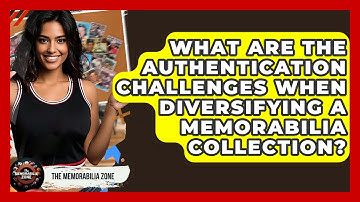 What Are The Authentication Challenges When Diversifying A Memorabilia Collection?