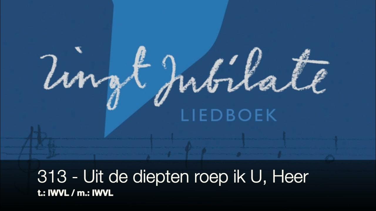 ZJ 313 Uit de diepten roep ik U, Heer YouTube