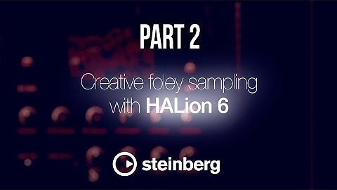 Sampling with HALion 6 - pt 2: Creative foley sampling