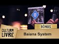 Baiana System no Cultura Livre (Bônus)