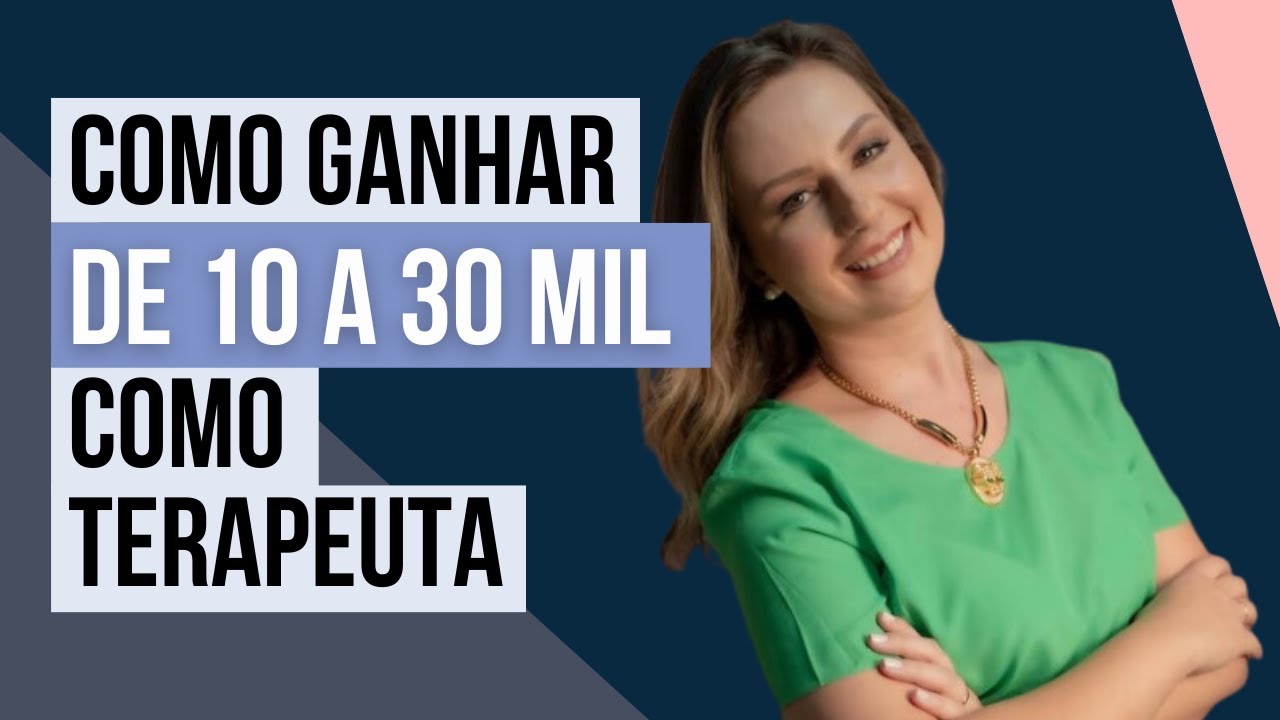 Como ganhar de 10 a 30 mil como Terapeuta - O caminho para se tornar um ...
