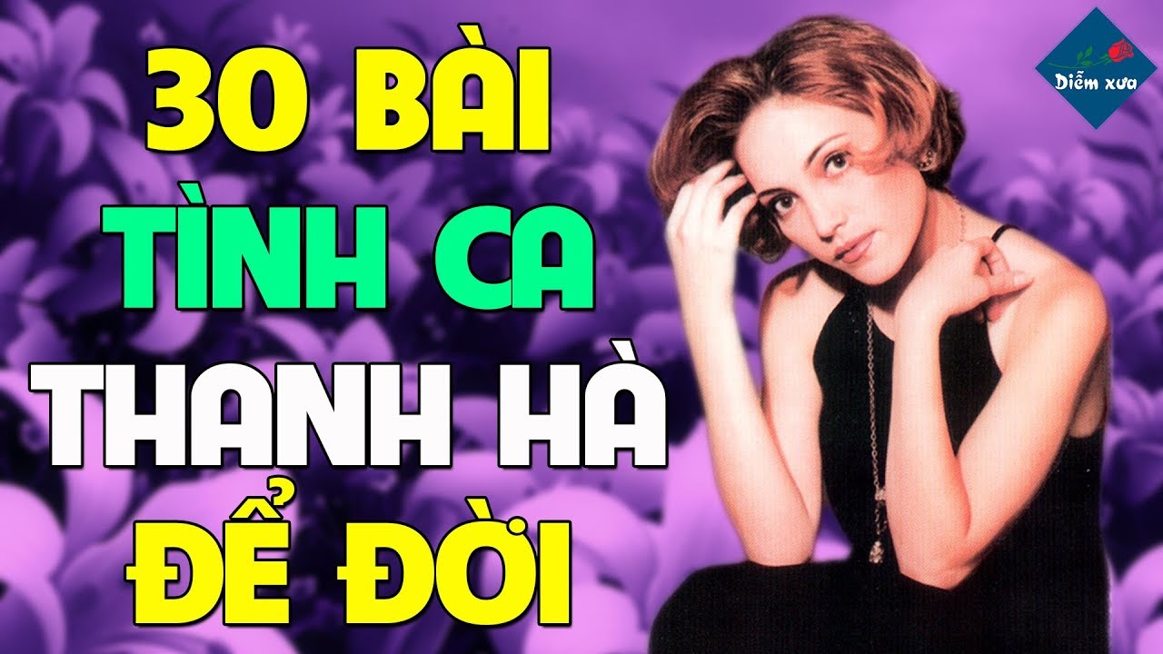 Thanh Hà | 30 Tình Khúc Hải Ngoại Để Đời Hay Nhất Của Nữ Ca Sĩ Hải Ngoại Thanh Hà