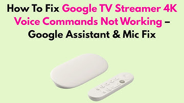 How To Fix Google TV Streamer 4K Voice Commands Not Working – Google Assistant & Mic Fix
