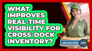 What Improves Real-time Visibility For Cross-dock Inventory? - Smart Logistics Network