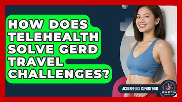 How Does Telehealth Solve GERD Travel Challenges? - Acid Reflux Support Hub