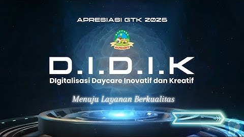 APRESIASI GTK 2025 - D.I.D.I.K (Digitalisasi Daycare Inovatif & Kreatif) Menuju Layanan Berkualitas