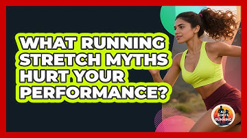 What Running Stretch Myths Hurt Your Performance? - All Sorts Of Running