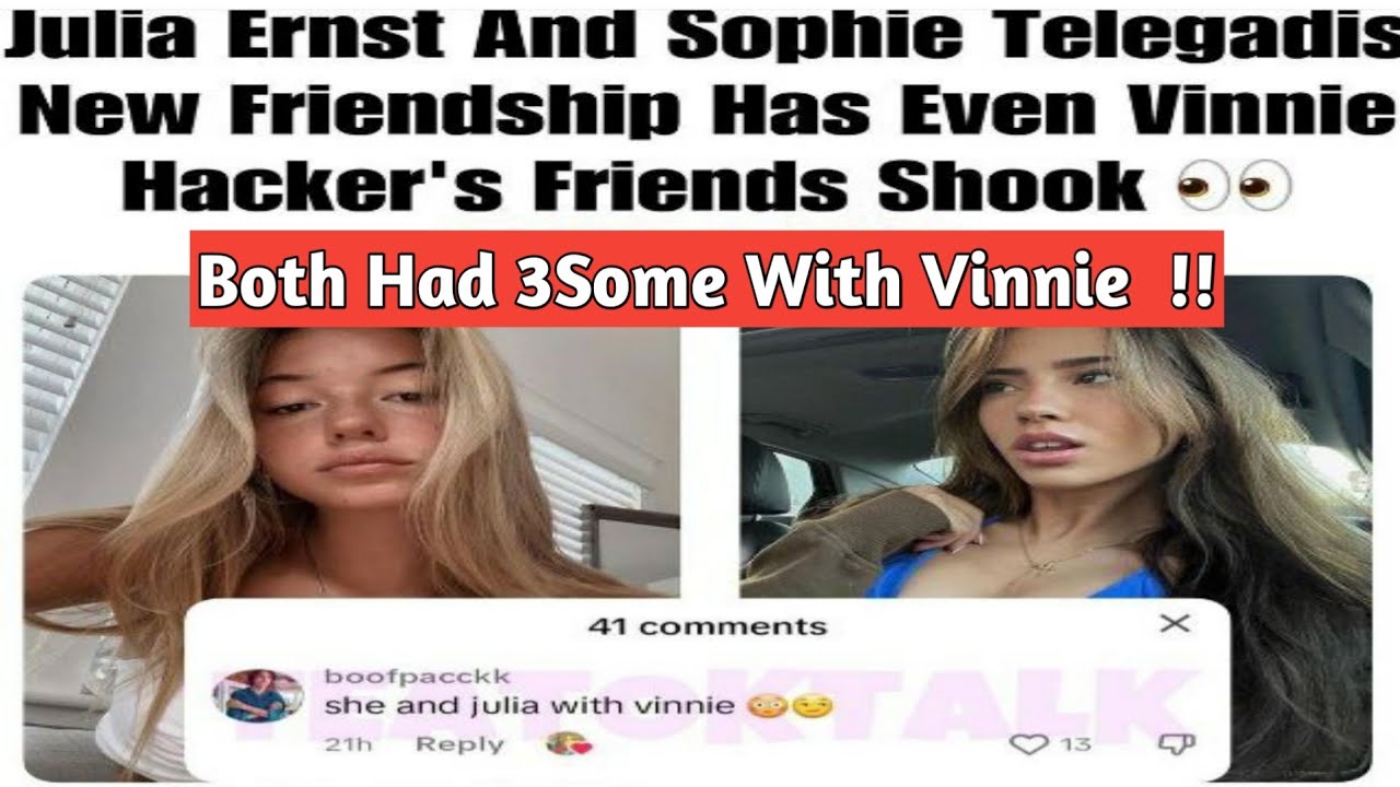 Julia Ernst And Sophie Telegadis New Friendship Has Even Vinnie Hacker ...