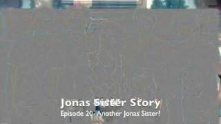Jonas Sister Story- Episode 20- Another Jonas Sister?