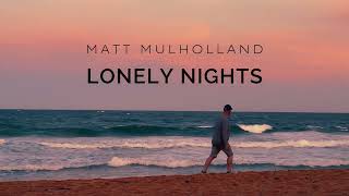 Lonely Nights - Matt Mulholland (Lyric Video)