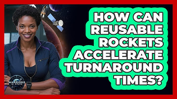How Can Reusable Rockets Accelerate Turnaround Times? - Warriors In Space