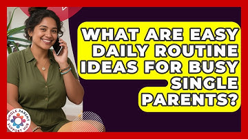 What Are Easy Daily Routine Ideas For Busy Single Parents? - Single Parent Support Hub