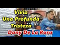 Dany de la rosa viva una profunda tristeza