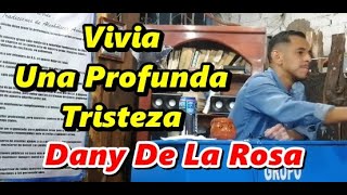 Dany De La Rosa Vivía Una Profunda Tristeza