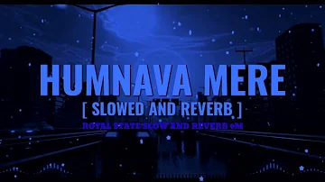 ||HUMNAVA MERE(slow and reverb) song०#slowed #reverb #viral #trendingvideo #jubinnautiyal #hamnava