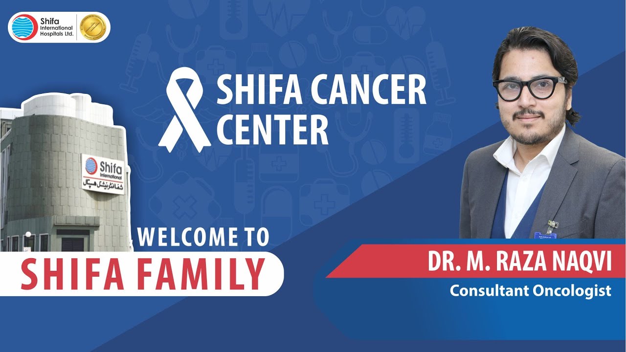 Shifa Family Welcomes Dr. Muhammad Raza Naqvi - Consultant Oncologist ...