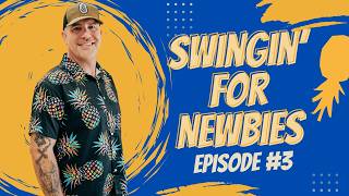 Swingin' for Newbies Episode #3 - By: Professor Pineapple