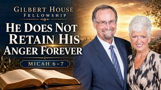 Gilbert House Fellowship #489: Micah 6–7