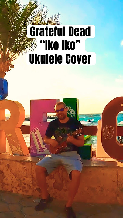 Grateful Dead 'Iko Iko' Live Ukulele Cover in Puerto Morelos Mexico