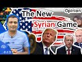 Opinion: What is happening in Syria. Donald Trump, The USA, Turkey,Kurdistan and The New Syrian Game