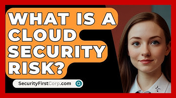 What Is A Cloud Security Risk? - SecurityFirstCorp.com