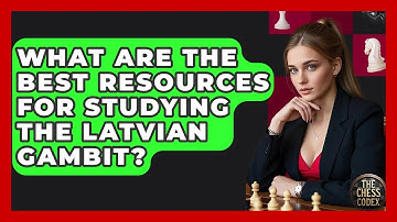 What Are The Best Resources For Studying The Latvian Gambit? - The Chess Codex