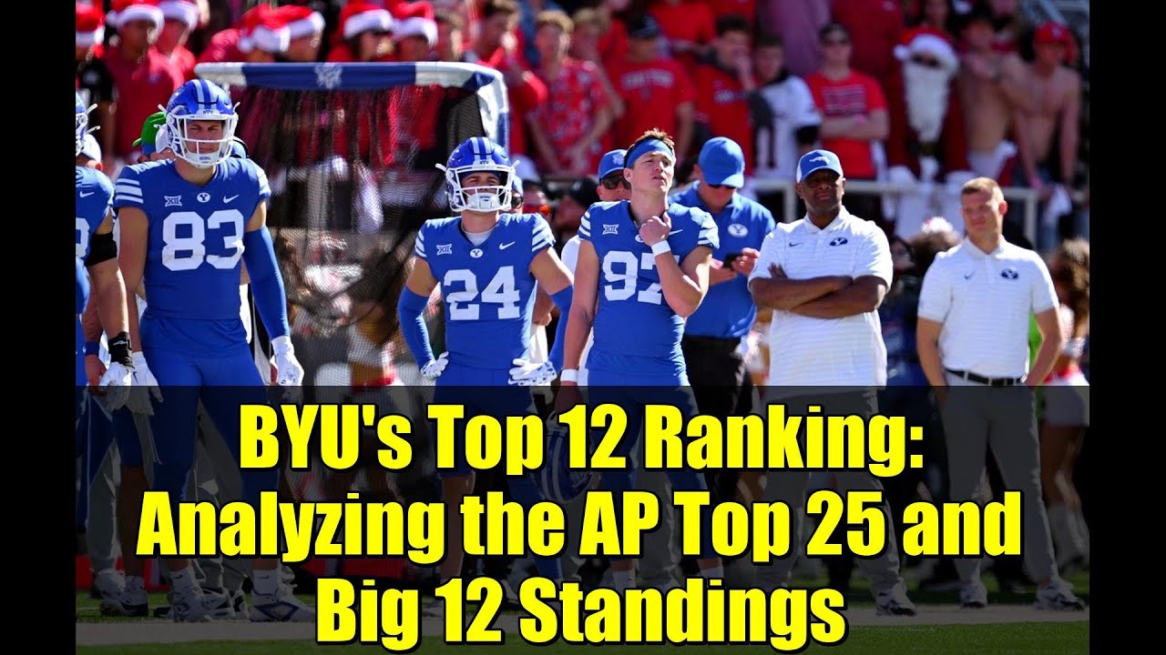 BYU's Top 12 Ranking: Analyzing the AP Top 25 and Big 12 Standings ...