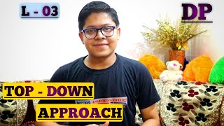 L-03 Top Down Approach | Recursion + Memoization | Dynamic Programming