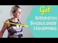 How to Shoulder Hoop - Get Smooth Shoulder Hooping