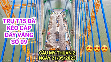 Quá nhanh ! Trụ T15 đã kéo cáp dây văng số 09, toàn cảnh Cầu Mỹ Thuận 2 hôm nay có nhiều thay đổi..?