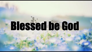 Blessed be God | with lyrics