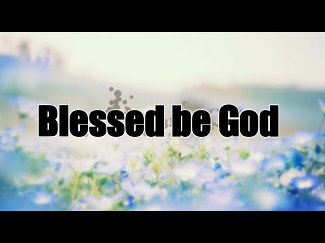 Blessed be God | with lyrics