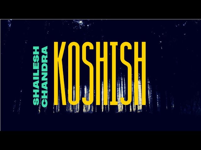 Koshish - ShaileshChandra