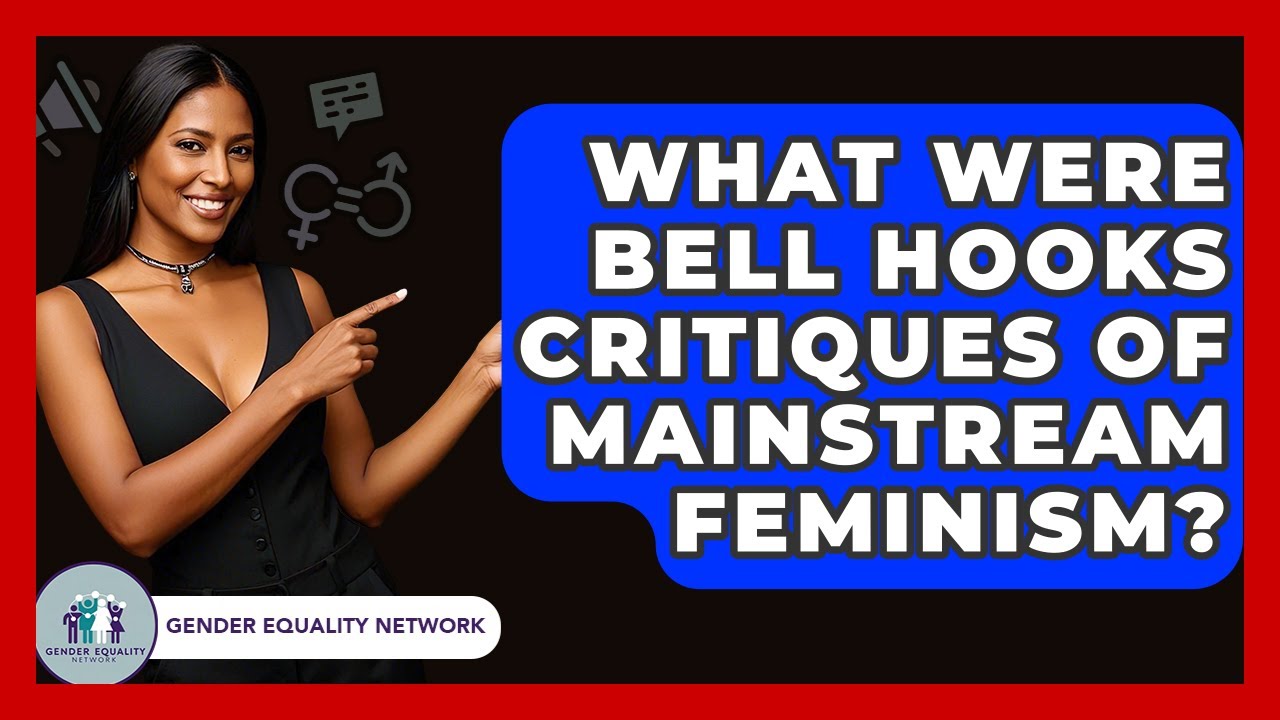 What Were Bell Hooks Critiques Of Mainstream Feminism? - Gender Equality Network