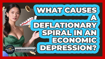 What Causes A Deflationary Spiral In An Economic Depression? - Macroecon Experts
