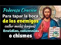 PODEROSA ORACIÓN PARA TAPAR LA BOCA DE LOS ENEMIGOS, CALLAR MALAS LENGUAS, ENVIDIAS, CALUMNIAS