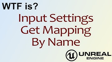 WTF Is? Settings: Get Action/Axis Mapping by Name in Unreal Engine 4 ( UE4 )