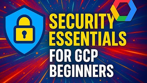How to Master Security Essentials as a GCP Beginner