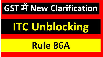 CBIC New Clarification on ITC unblocking u/r 86A under GST Act  I CA Satbir singh