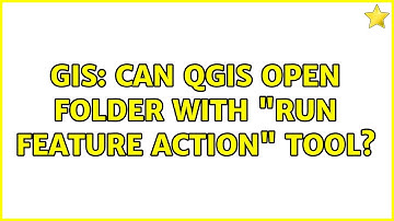 GIS: Can QGIS open folder with "run feature action" tool?