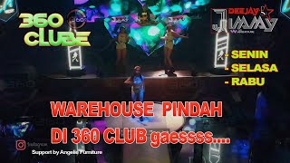 WAREHOUSE PINDAH DI CLUB 360 gaessss-By DJ JIMMY ON THE MIX