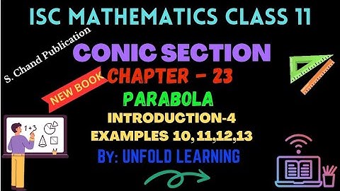 ISC Class 11 Maths 2024-25 || Conic Section || 23.Parabola || Introduction-4 || Examples 10-13