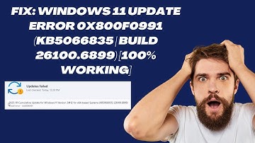 FIX: Windows 11 Update Error 0x800f0991 (KB5066835 | Build 26100.6899) [100% Working]