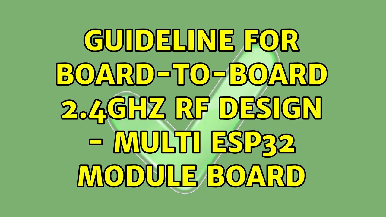 Guideline for Board-To-Board 2.4GHz RF design - multi ESP32 module board (2 Solutions!!)