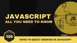 106. Intro to Object Oriented in Javascript | Stack Learner