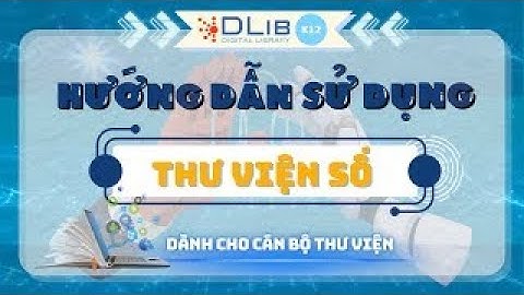 Hướng dẫn quản lí trang Thư viện số DLib K12 (dành cho cán bộ thư viện)